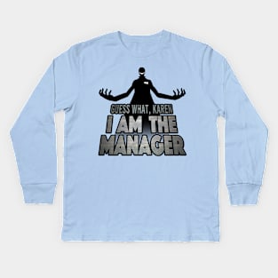 I Am The Manager, Karen Kids Long Sleeve T-Shirt